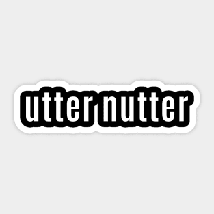 An Utter Nutter is a Scottish Slang for Someone Who's Out There Sticker